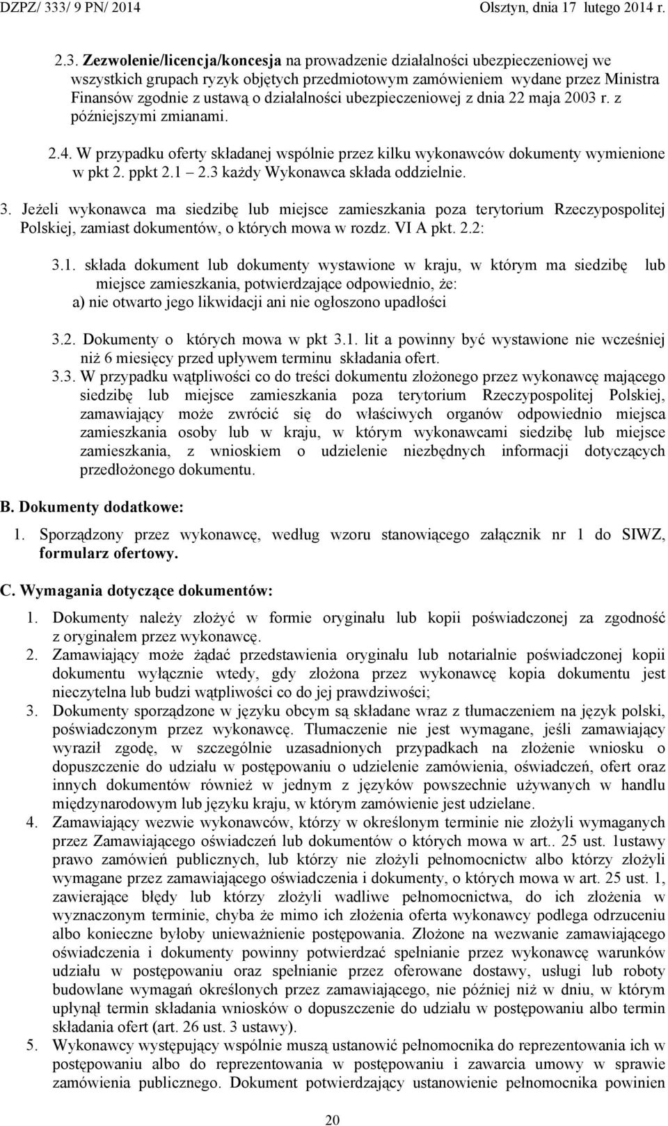 3 każdy Wykonawca składa oddzielnie. 3. Jeżeli wykonawca ma siedzibę lub miejsce zamieszkania poza terytorium Rzeczypospolitej Polskiej, zamiast dokumentów, o których mowa w rozdz. VI A pkt. 2.2: 3.1.