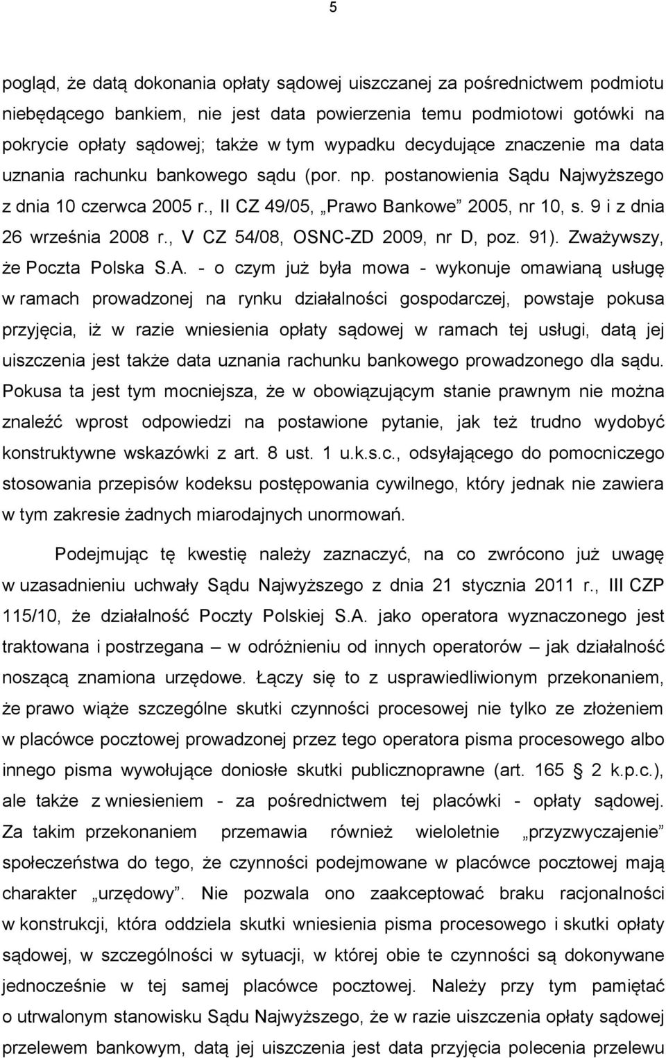 9 i z dnia 26 września 2008 r., V CZ 54/08, OSNC-ZD 2009, nr D, poz. 91). Zważywszy, że Poczta Polska S.A.