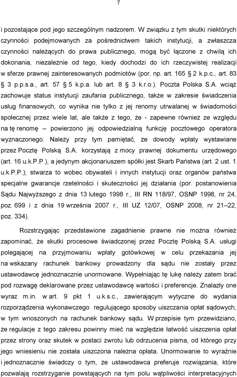 niezależnie od tego, kiedy dochodzi do ich rzeczywistej realizacji w sferze prawnej zainteresowanych podmiotów (por. np. art. 165 2 k.p.c., art. 83 3 p.p.s.a., art. 57 5 k.p.a. lub art. 8 3 k.r.o.).