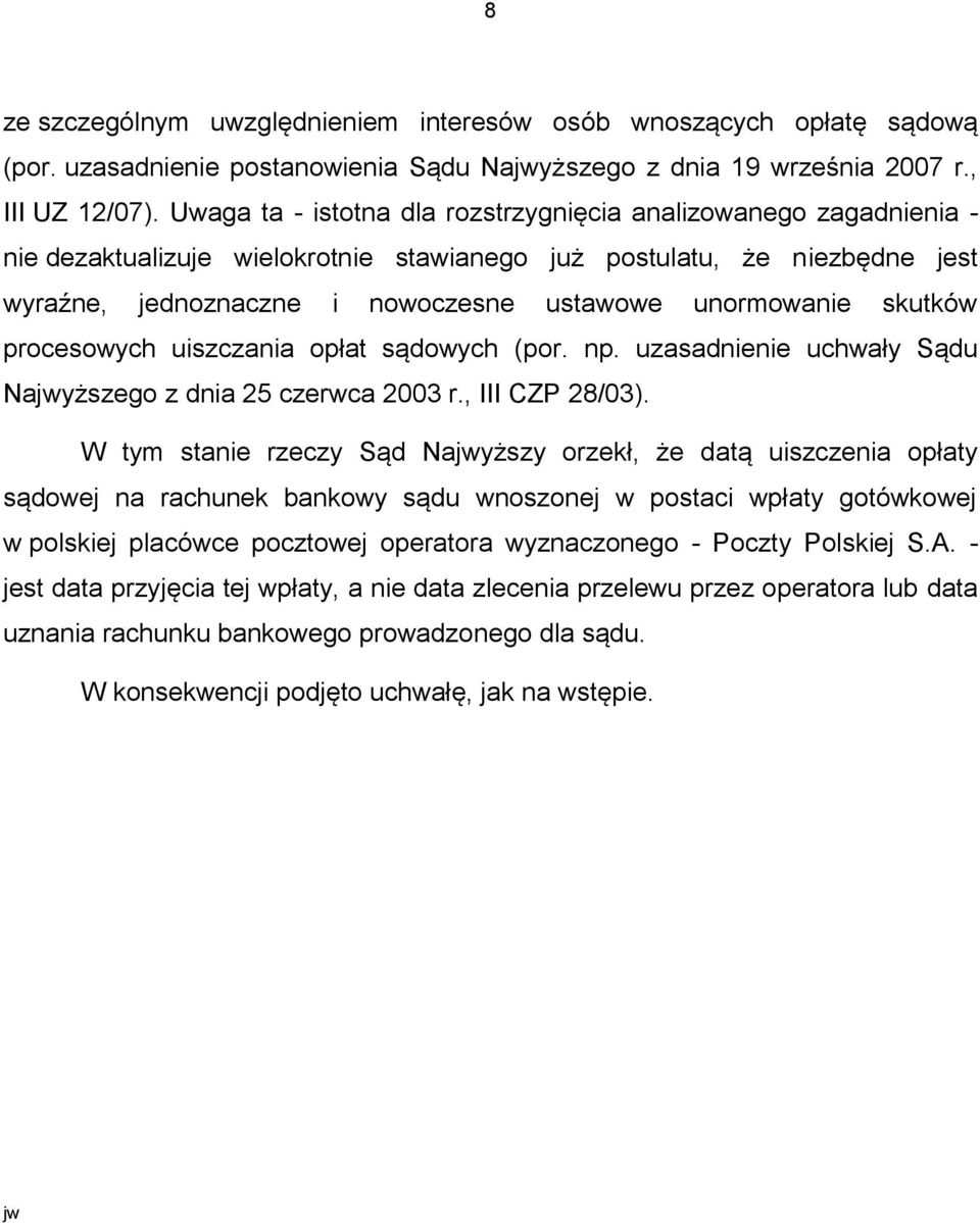 skutków procesowych uiszczania opłat sądowych (por. np. uzasadnienie uchwały Sądu Najwyższego z dnia 25 czerwca 2003 r., III CZP 28/03).