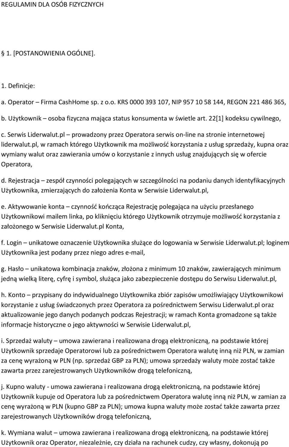 pl, w ramach którego Użytkownik ma możliwość korzystania z usług sprzedaży, kupna oraz wymiany walut oraz zawierania umów o korzystanie z innych usług znajdujących się w ofercie Operatora, d.