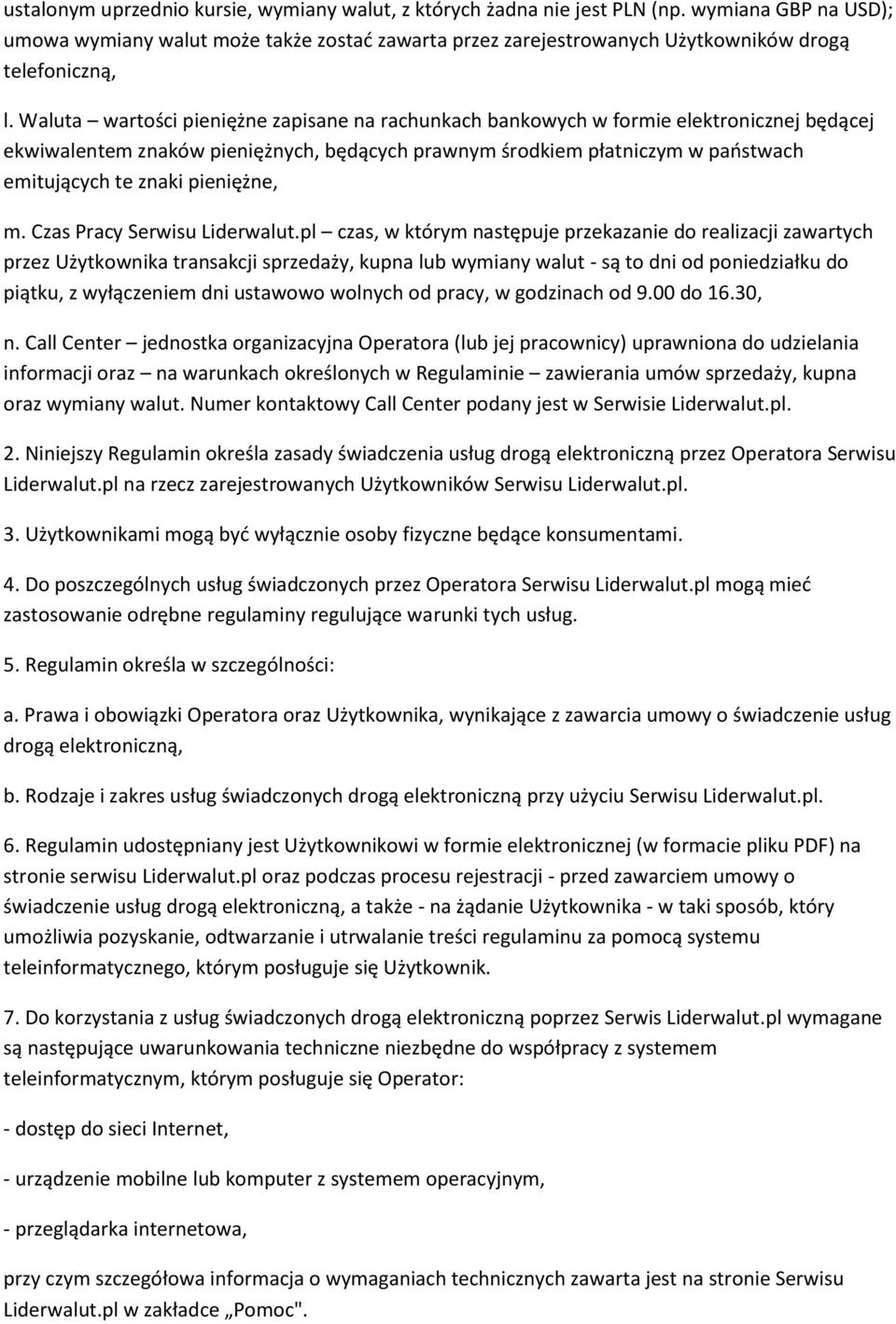 Waluta wartości pieniężne zapisane na rachunkach bankowych w formie elektronicznej będącej ekwiwalentem znaków pieniężnych, będących prawnym środkiem płatniczym w państwach emitujących te znaki