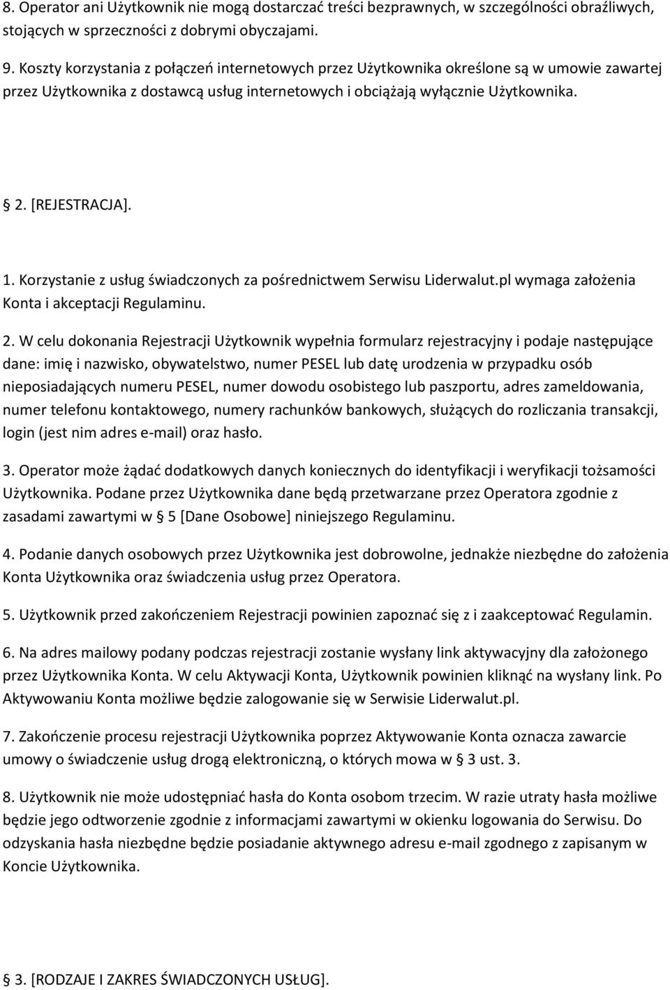 Korzystanie z usług świadczonych za pośrednictwem Serwisu Liderwalut.pl wymaga założenia Konta i akceptacji Regulaminu. 2.