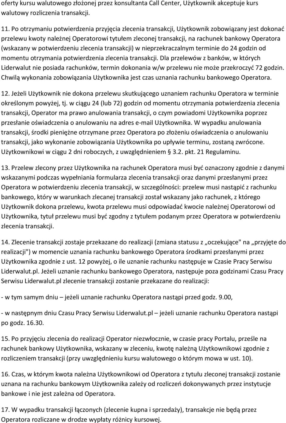 w potwierdzeniu zlecenia transakcji) w nieprzekraczalnym terminie do 24 godzin od momentu otrzymania potwierdzenia zlecenia transakcji.