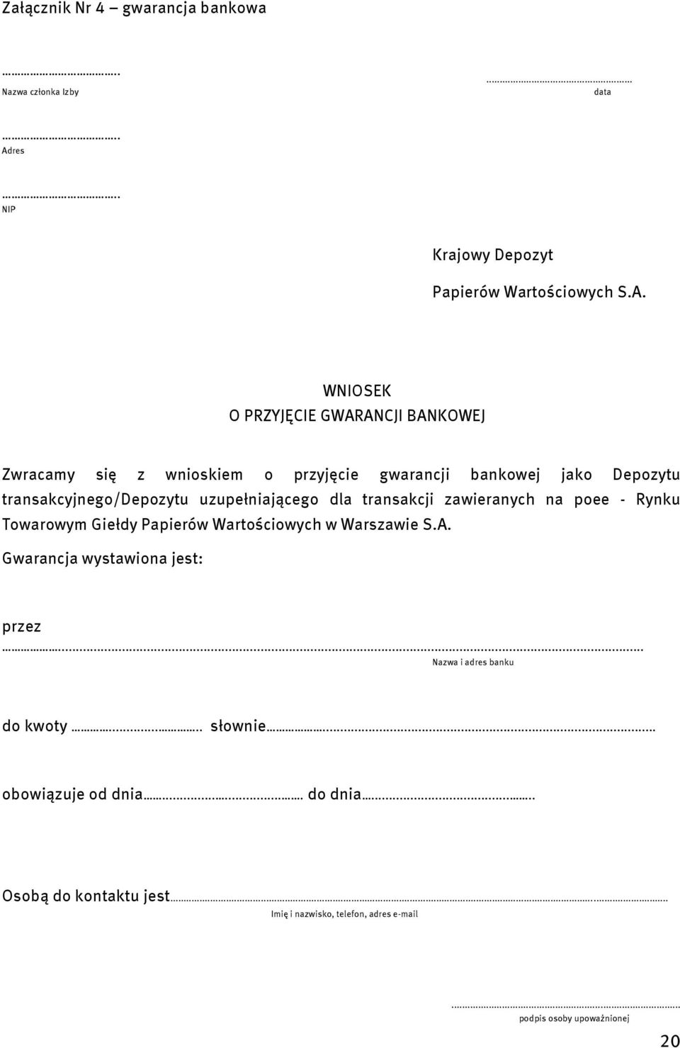 WNIOSEK O PRZYJĘCIE GWARANCJI BANKOWEJ Zwracamy się z wnioskiem o przyjęcie gwarancji bankowej jako Depozytu transakcyjnego/depozytu