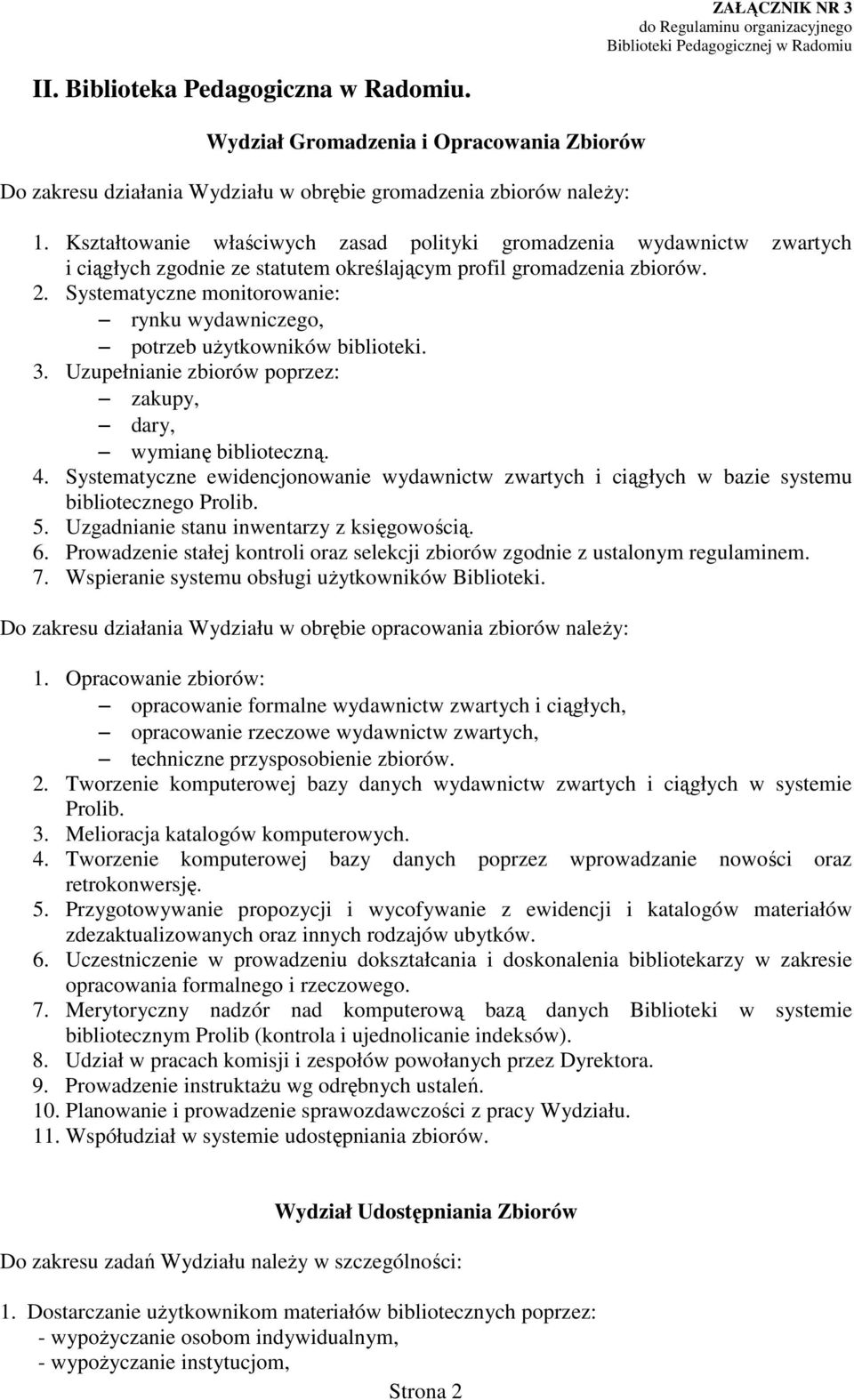 Systematyczne monitorowanie: rynku wydawniczego, potrzeb użytkowników biblioteki. 3. Uzupełnianie zbiorów poprzez: zakupy, dary, wymianę biblioteczną. 4.