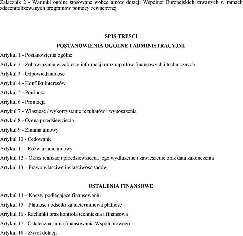 Poufnosc Artykul 6 - Promocja Artykul 7 - Wlasnosc / wykorzystanie rezultatów i wyposazenia Artykul 8 - Ocena przedsiewziecia Artykul 9 - Zmiana umowy Artykul 10 - Cedowanie Artykul 11 - Rozwiazanie