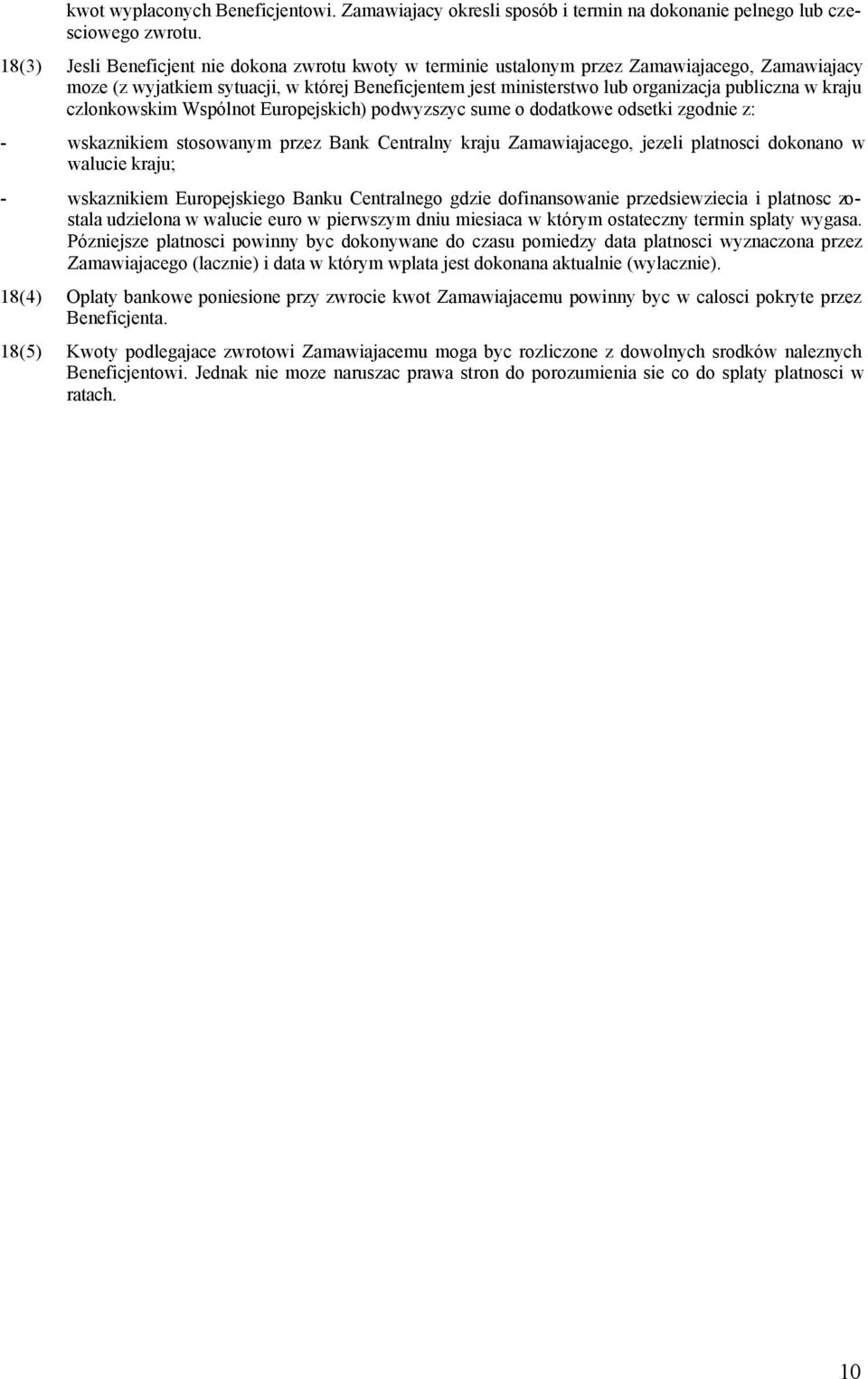 kraju czlonkowskim Wspólnot Europejskich) podwyzszyc sume o dodatkowe odsetki zgodnie z: - wskaznikiem stosowanym przez Bank Centralny kraju Zamawiajacego, jezeli platnosci dokonano w walucie kraju;