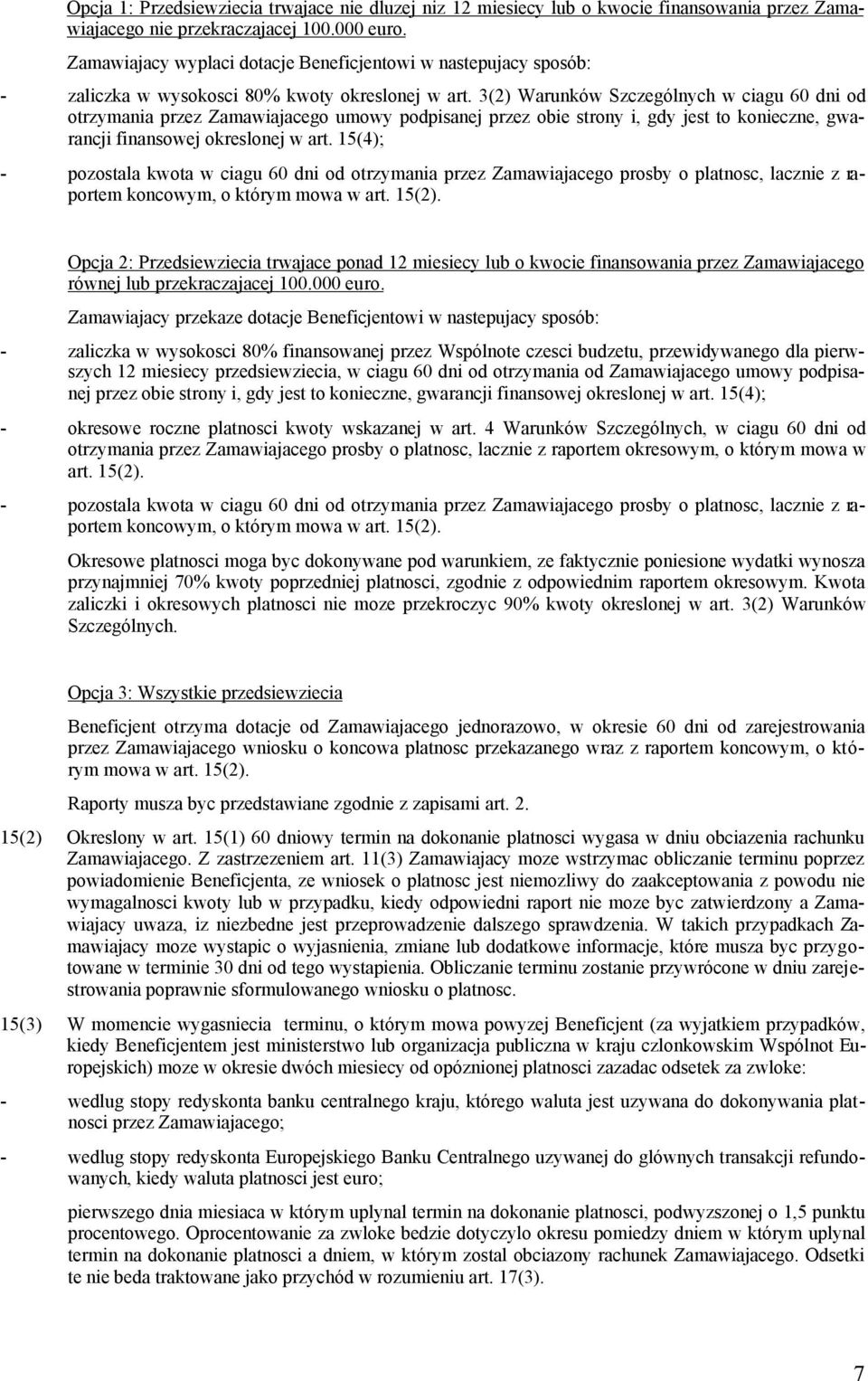 3(2) Warunków Szczególnych w ciagu 60 dni od otrzymania przez Zamawiajacego umowy podpisanej przez obie strony i, gdy jest to konieczne, gwarancji finansowej okreslonej w art.