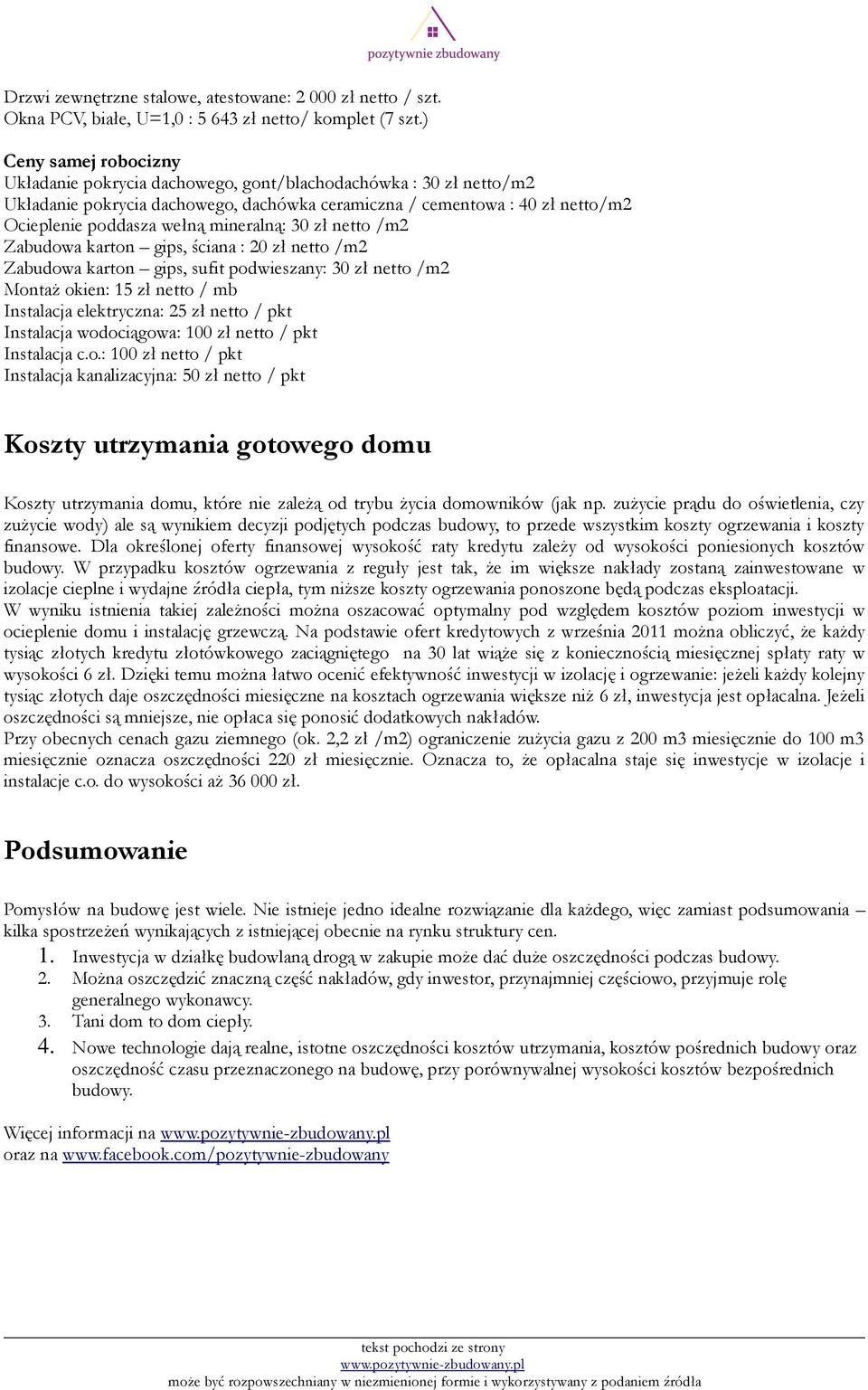 mineralną: 30 zł netto /m2 Zabudowa karton gips, ściana : 20 zł netto /m2 Zabudowa karton gips, sufit podwieszany: 30 zł netto /m2 MontaŜ okien: 15 zł netto / mb Instalacja elektryczna: 25 zł netto /