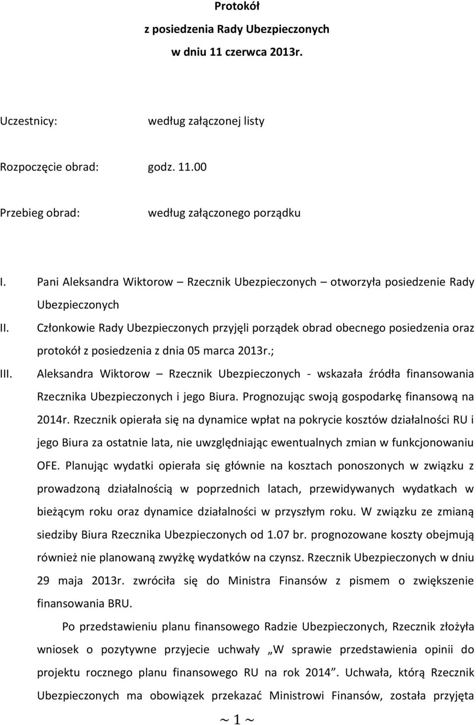 Członkowie Rady Ubezpieczonych przyjęli porządek obrad obecnego posiedzenia oraz protokół z posiedzenia z dnia 05 marca 2013r.