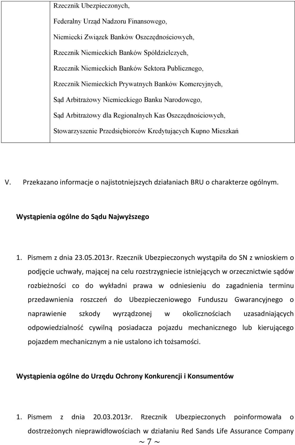 Kredytujących Kupno Mieszkań V. Przekazano informacje o najistotniejszych działaniach BRU o charakterze ogólnym. Wystąpienia ogólne do Sądu Najwyższego 1. Pismem z dnia 23.05.2013r.