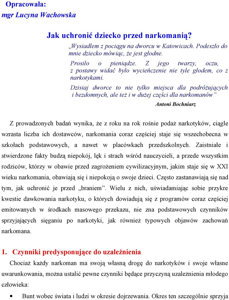 Dzisiaj dworce to nie tylko miejsca dla podróżujących i bezdomnych, ale też i w dużej części dla narkomanów Antoni Bochniarz Z prowadzonych badań wynika, że z roku na rok rośnie podaż narkotyków,