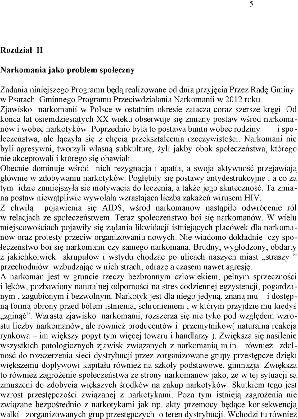 Poprzednio była to postawa buntu wobec rodziny i społeczeństwa, ale łączyła się z chęcią przekształcenia rzeczywistości.