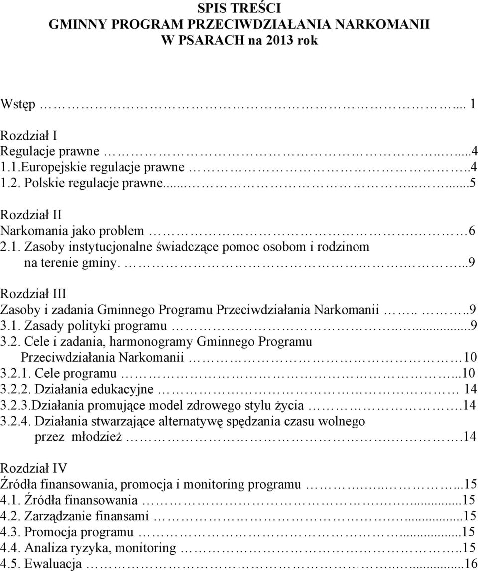 ....9 Rozdział III Zasoby i zadania Gminnego Programu Przeciwdziałania Narkomanii....9 3.1. Zasady polityki programu.....9 3.2.