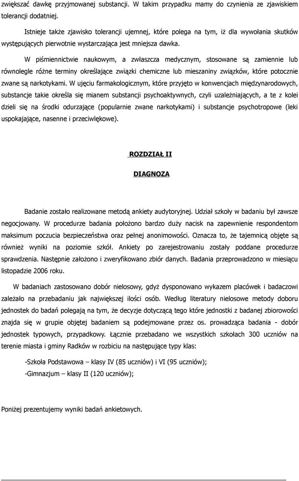 W piśmiennictwie naukowym, a zwłaszcza medycznym, stosowane są zamiennie lub równolegle różne terminy określające związki chemiczne lub mieszaniny związków, które potocznie zwane są narkotykami.