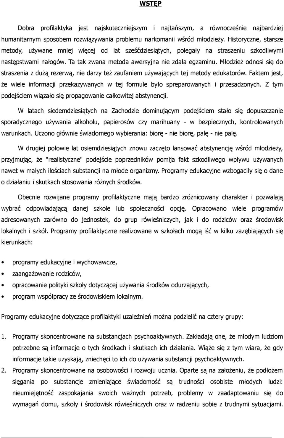 Młodzież odnosi się do straszenia z dużą rezerwą, nie darzy też zaufaniem używających tej metody edukatorów.