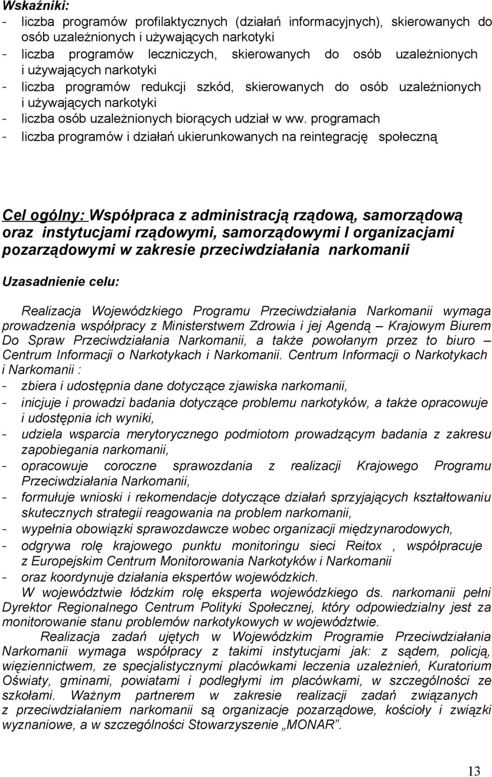 programach - liczba programów i działań ukierunkowanych na reintegrację społeczną Cel ogólny: Współpraca z administracją rządową, samorządową oraz instytucjami rządowymi, samorządowymi I