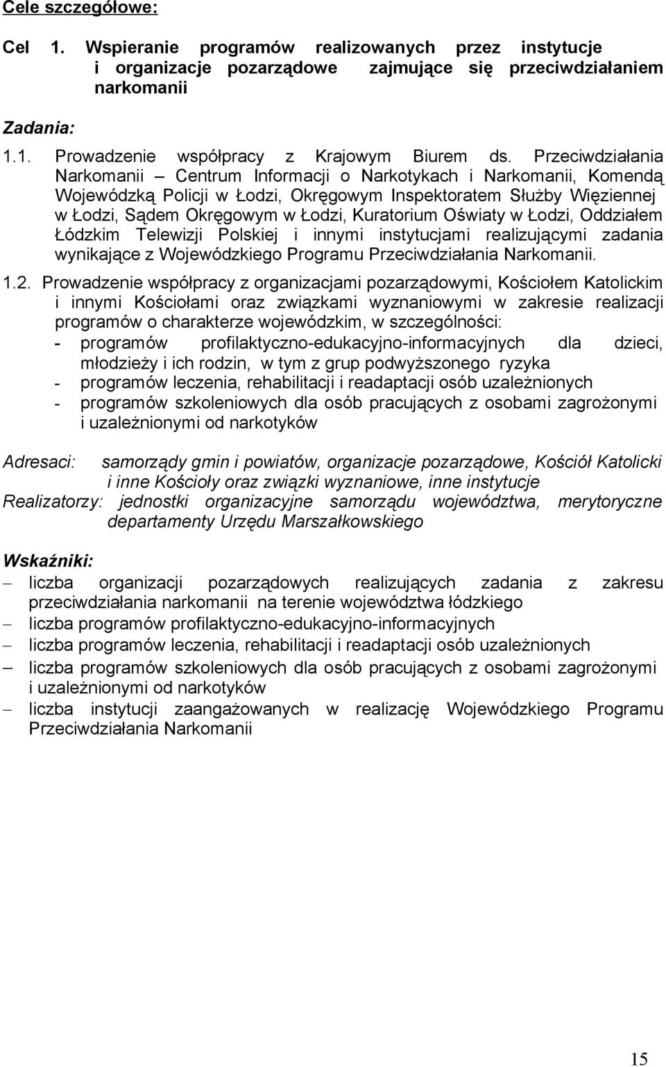 Oświaty w Łodzi, Oddziałem Łódzkim Telewizji Polskiej i innymi instytucjami realizującymi zadania wynikające z Wojewódzkiego Programu Przeciwdziałania Narkomanii. 1.2.