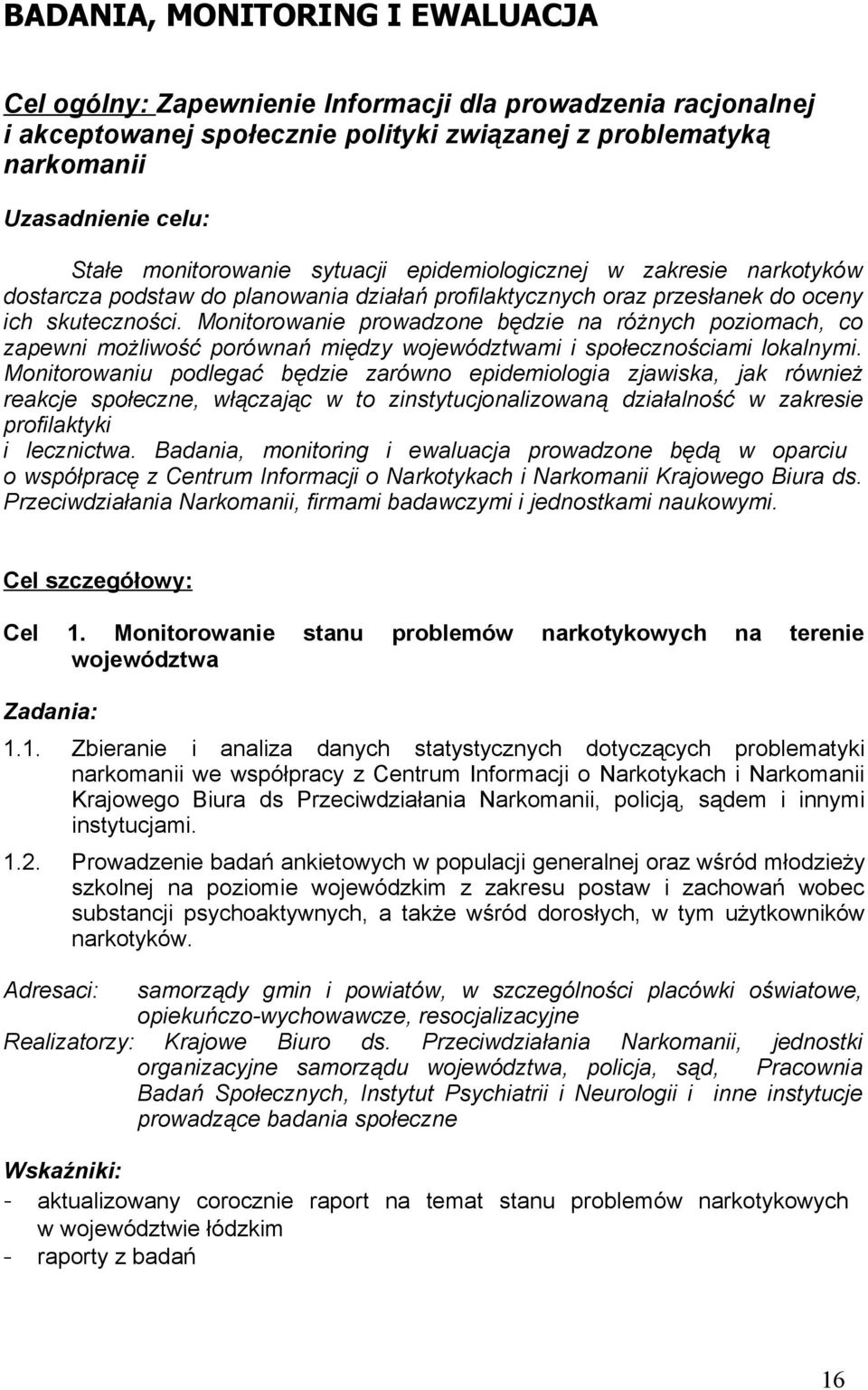 Monitorowanie prowadzone będzie na różnych poziomach, co zapewni możliwość porównań między województwami i społecznościami lokalnymi.