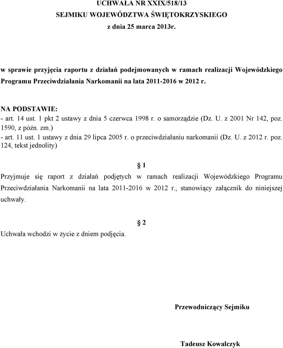 1 pkt 2 ustawy z dnia 5 czerwca 1998 r. o samorządzie (Dz. U. z 2001 Nr 142, poz. 1590, z późn. zm.) - art. 11 ust. 1 ustawy z dnia 29 lipca 2005 r. o przeciwdziałaniu narkomanii (Dz. U. z 2012 r.