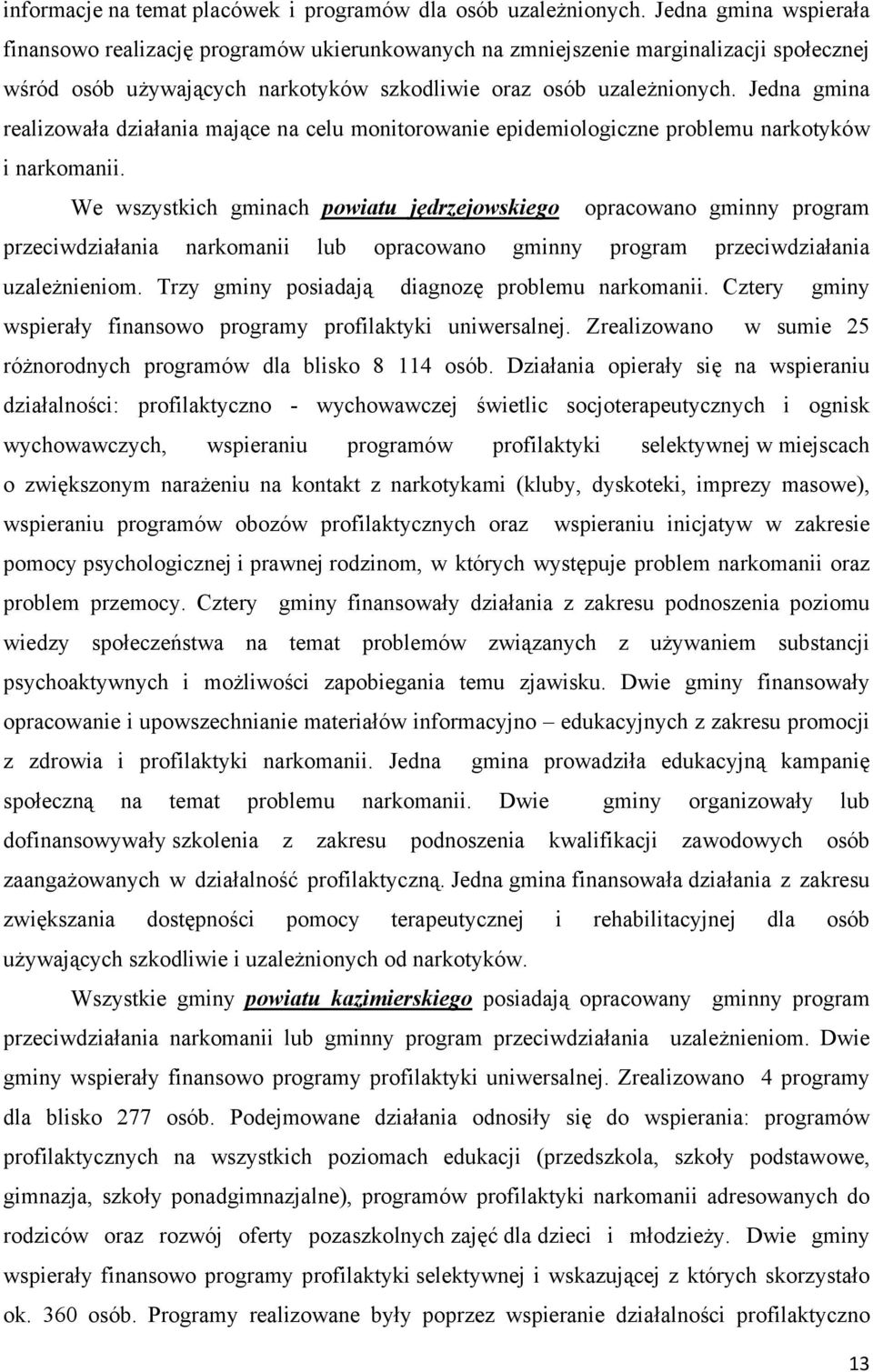 Jedna gmina realizowała działania mające na celu monitorowanie epidemiologiczne problemu narkotyków i narkomanii.