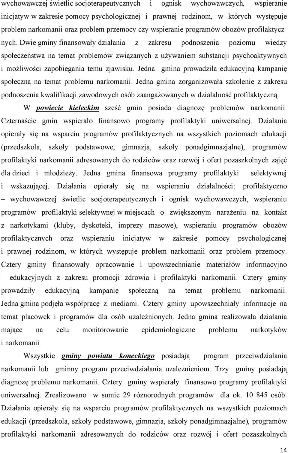 Dwie gminy finansowały działania z zakresu podnoszenia poziomu wiedzy społeczeństwa na temat problemów związanych z używaniem substancji psychoaktywnych i możliwości zapobiegania temu zjawisku.