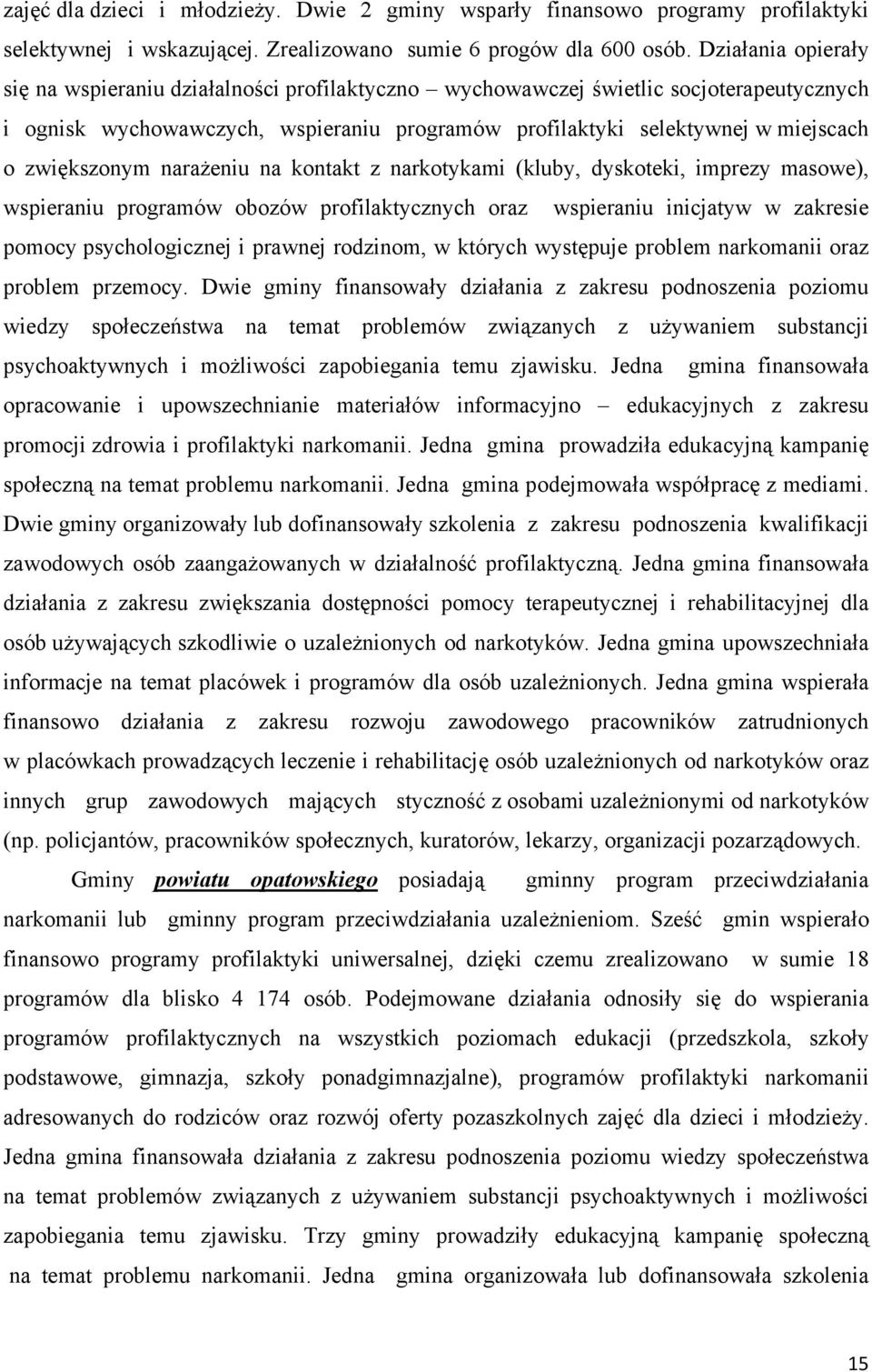 zwiększonym narażeniu na kontakt z narkotykami (kluby, dyskoteki, imprezy masowe), wspieraniu programów obozów profilaktycznych oraz wspieraniu inicjatyw w zakresie pomocy psychologicznej i prawnej