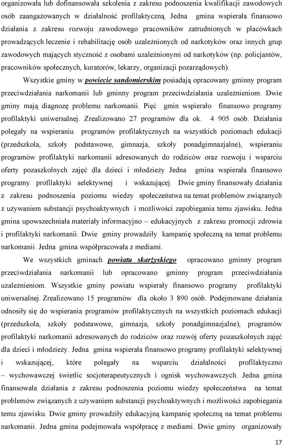 zawodowych mających styczność z osobami uzależnionymi od narkotyków (np. policjantów, pracowników społecznych, kuratorów, lekarzy, organizacji pozarządowych).