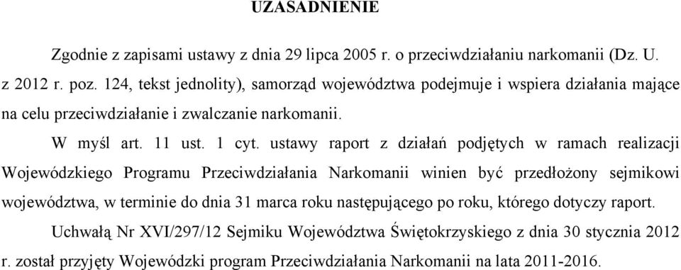 ustawy raport z działań podjętych w ramach realizacji Wojewódzkiego Programu Przeciwdziałania Narkomanii winien być przedłożony sejmikowi województwa, w terminie do