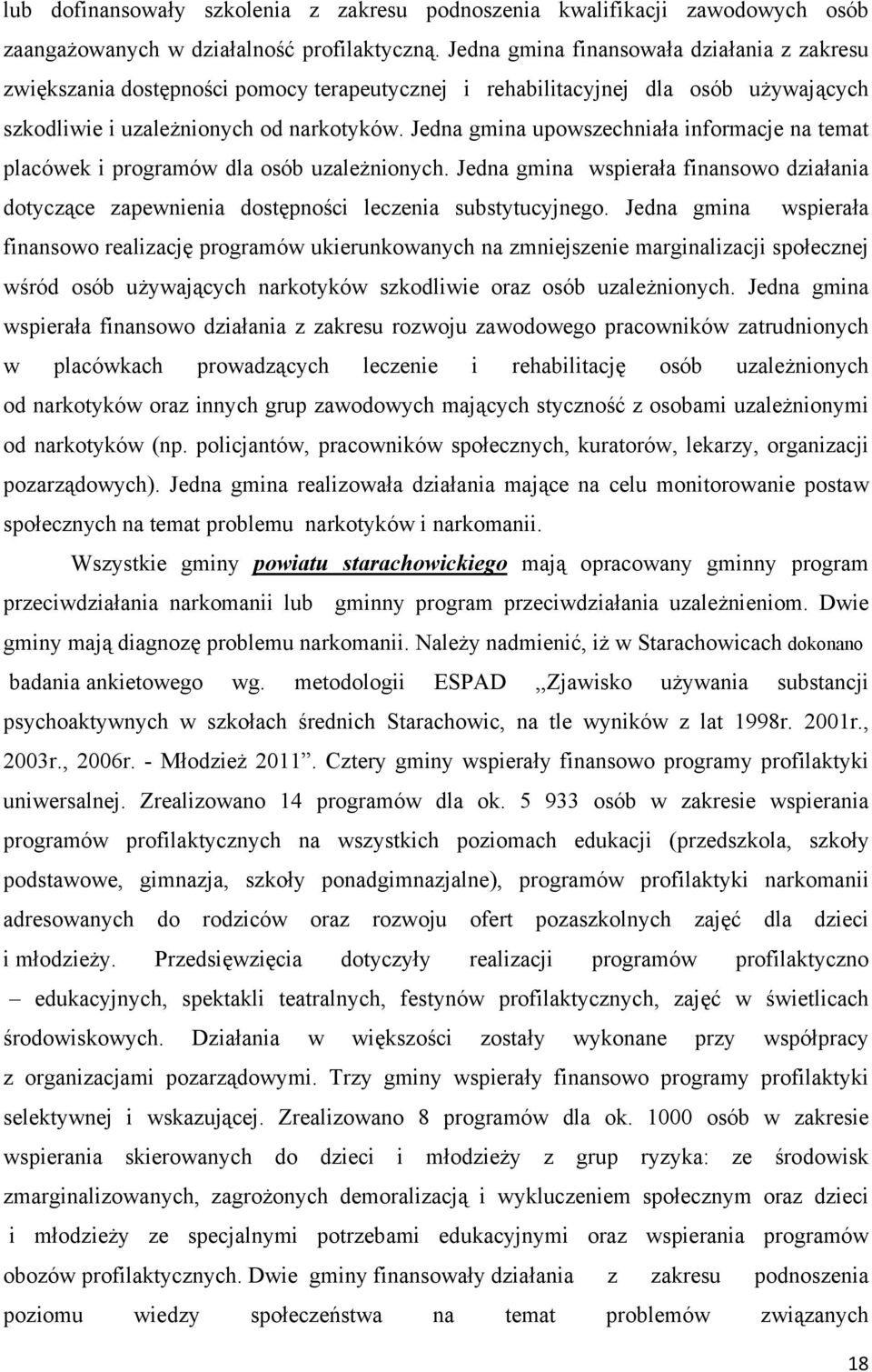 Jedna gmina upowszechniała informacje na temat placówek i programów dla osób uzależnionych. Jedna gmina wspierała finansowo działania dotyczące zapewnienia dostępności leczenia substytucyjnego.