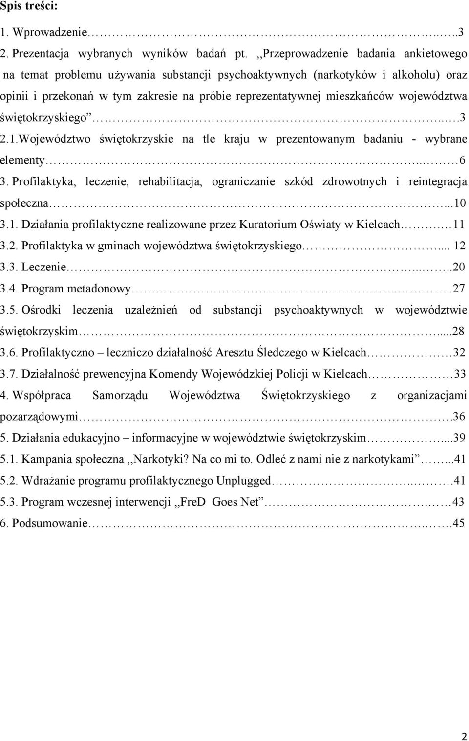 województwa świętokrzyskiego...3 2.1.Województwo świętokrzyskie na tle kraju w prezentowanym badaniu - wybrane elementy.. 6 3.