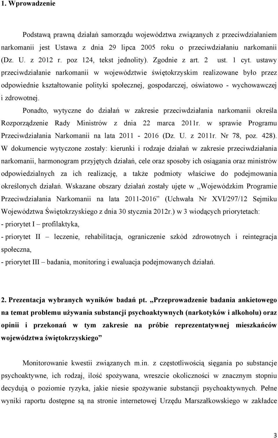 ustawy przeciwdziałanie narkomanii w województwie świętokrzyskim realizowane było przez odpowiednie kształtowanie polityki społecznej, gospodarczej, oświatowo - wychowawczej i zdrowotnej.