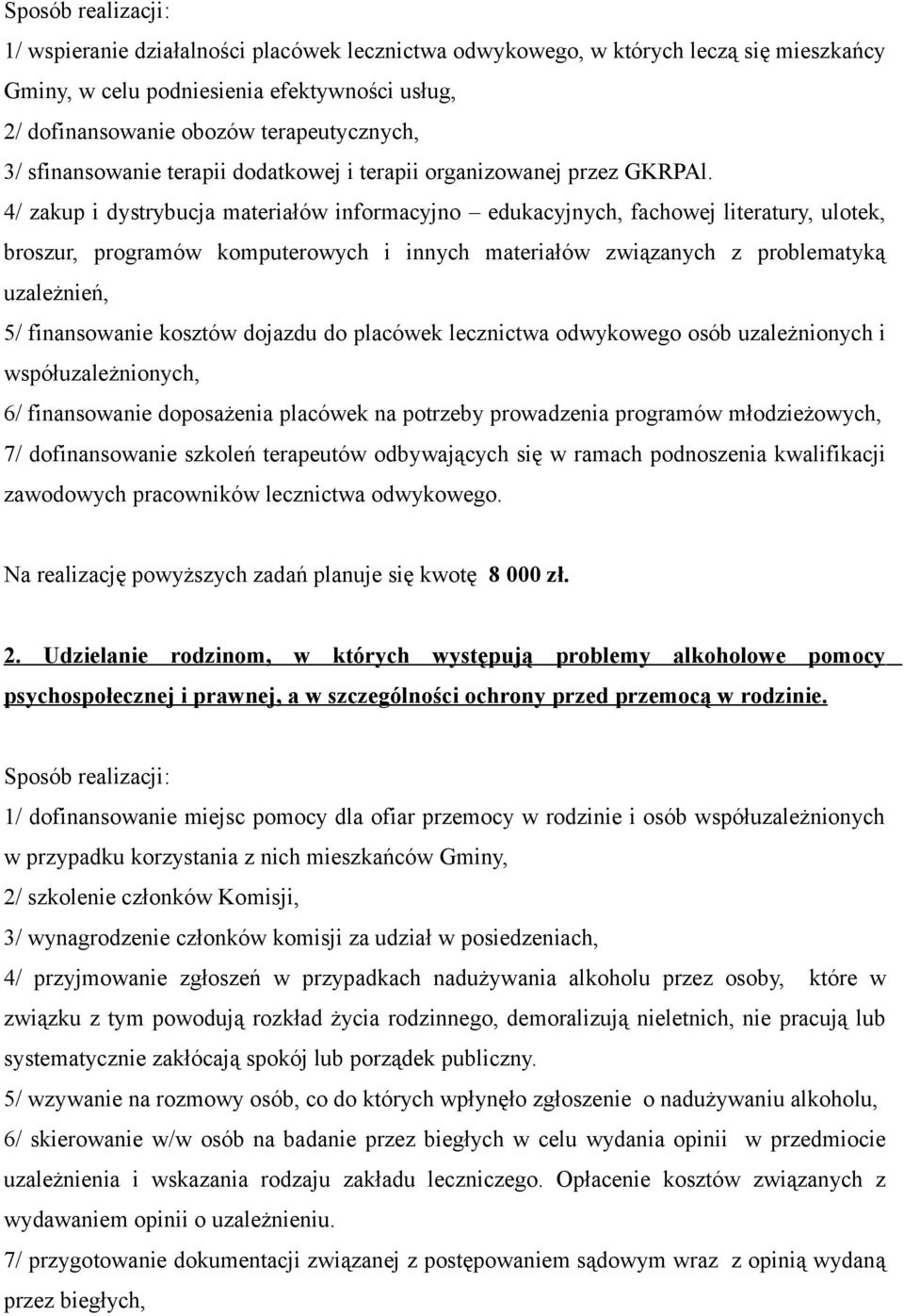 4/ zakup i dystrybucja materiałów informacyjno edukacyjnych, fachowej literatury, ulotek, broszur, programów komputerowych i innych materiałów związanych z problematyką uzależnień, 5/ finansowanie