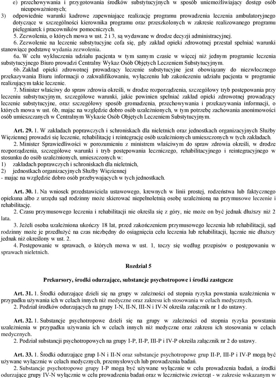 2 i 3, są wydawane w drodze decyzji administracyjnej. 6. Zezwolenie na leczenie substytucyjne cofa się, gdy zakład opieki zdrowotnej przestał spełniać warunki stanowiące podstawę wydania zezwolenia.