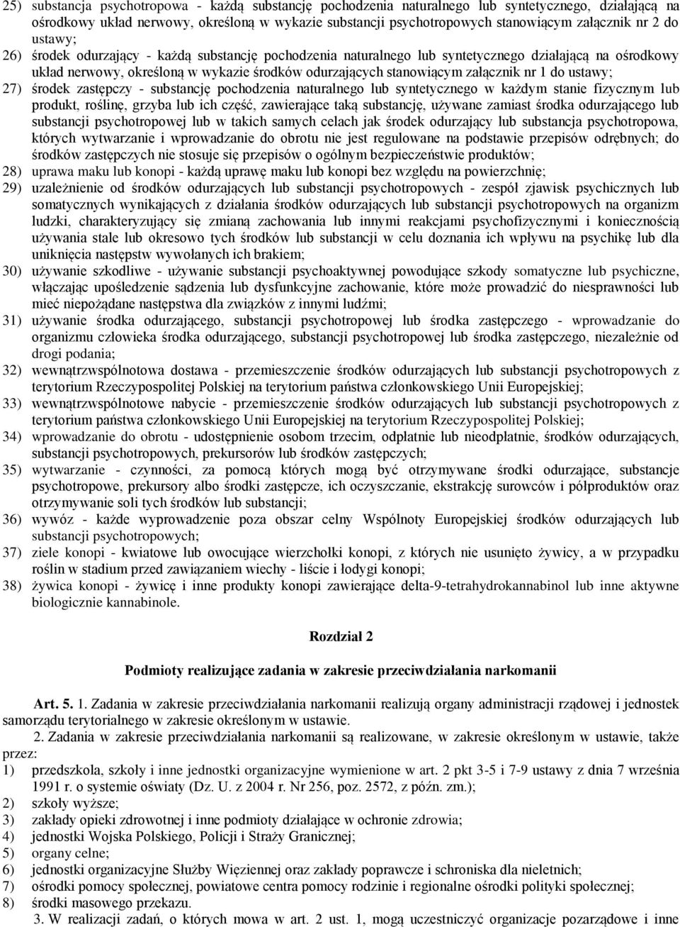 załącznik nr 1 do ustawy; 27) środek zastępczy - substancję pochodzenia naturalnego lub syntetycznego w każdym stanie fizycznym lub produkt, roślinę, grzyba lub ich część, zawierające taką