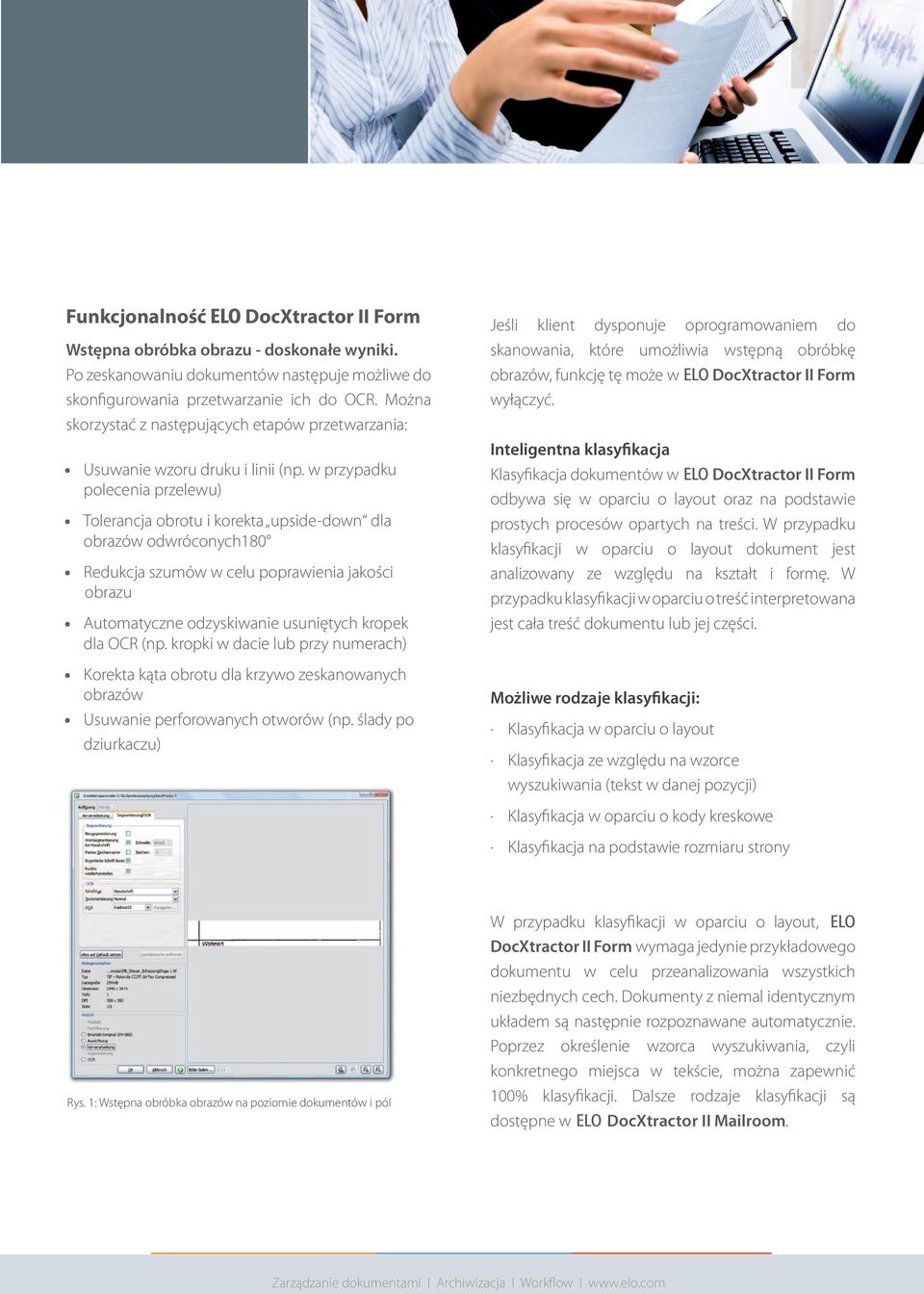 w przypadku polecenia przelewu) Tolerancja obrotu i korekta upside-down dla obrazów odwróconych180 Redukcja szumów w celu poprawienia jakości obrazu Automatyczne odzyskiwanie usuniętych kropek dla