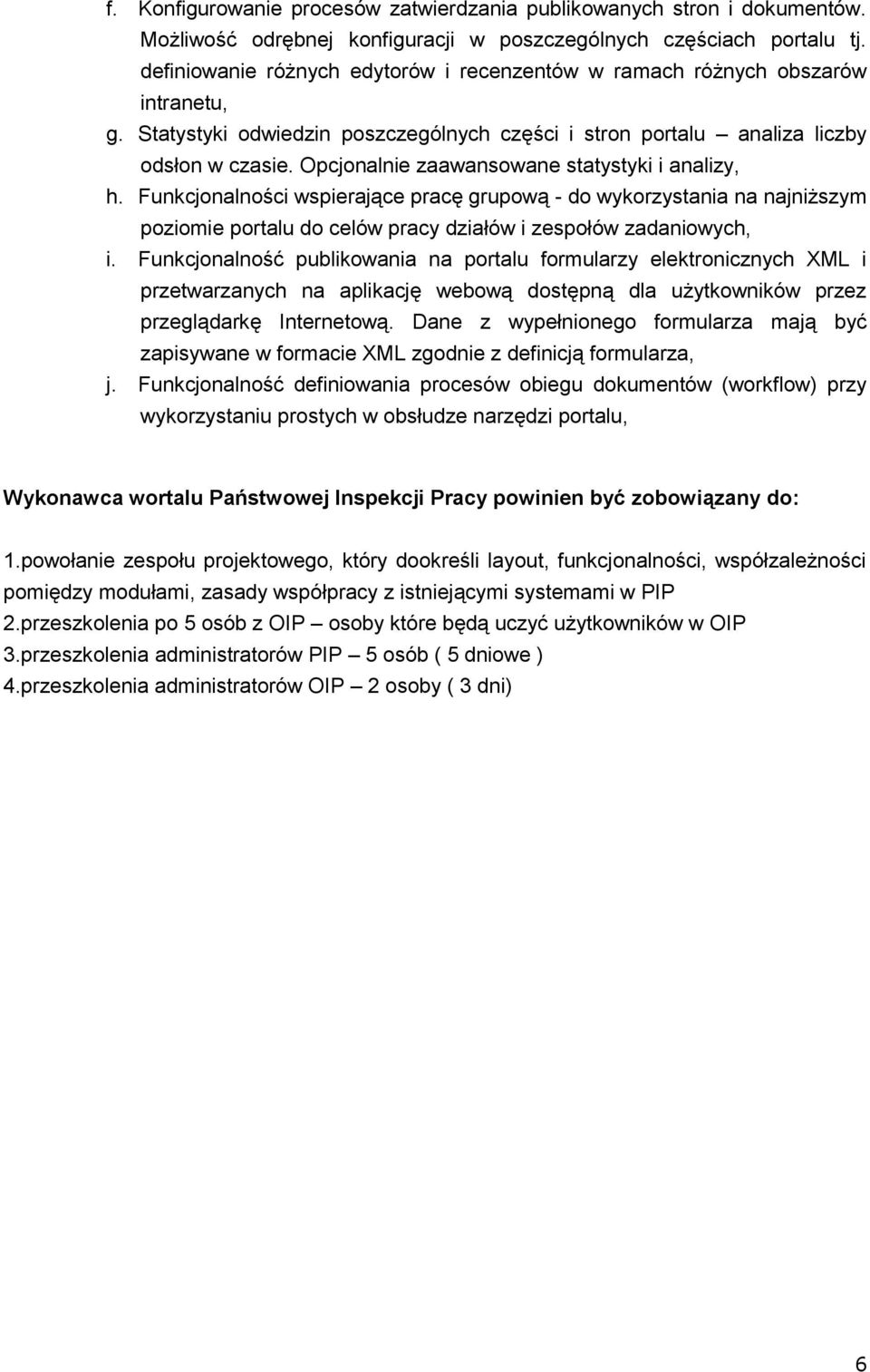 Opcjonalnie zaawansowane statystyki i analizy, h. Funkcjonalności wspierające pracę grupową - do wykorzystania na najniższym poziomie portalu do celów pracy działów i zespołów zadaniowych, i.