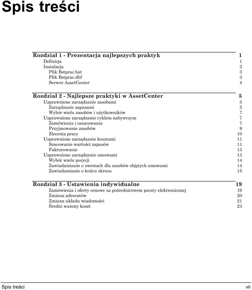 cyklem nabywczym 7 Zamówienia i oszacowania 7 Przyjmowanie zasobów 9 Zlecenia pracy 10 Usprawnione zarządzanie kosztami 11 Szacowanie wartości zapasów 11 Fakturowanie 13 Usprawnione zarządzanie