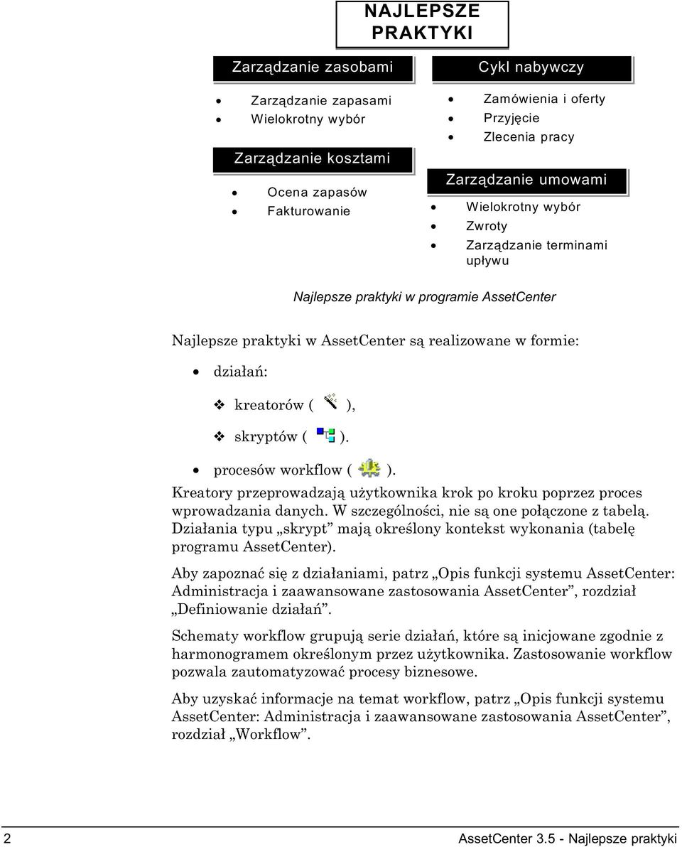 procesów workflow ( ). Kreatory przeprowadzają użytkownika krok po kroku poprzez proces wprowadzania danych. W szczególności, nie są one połączone z tabelą.