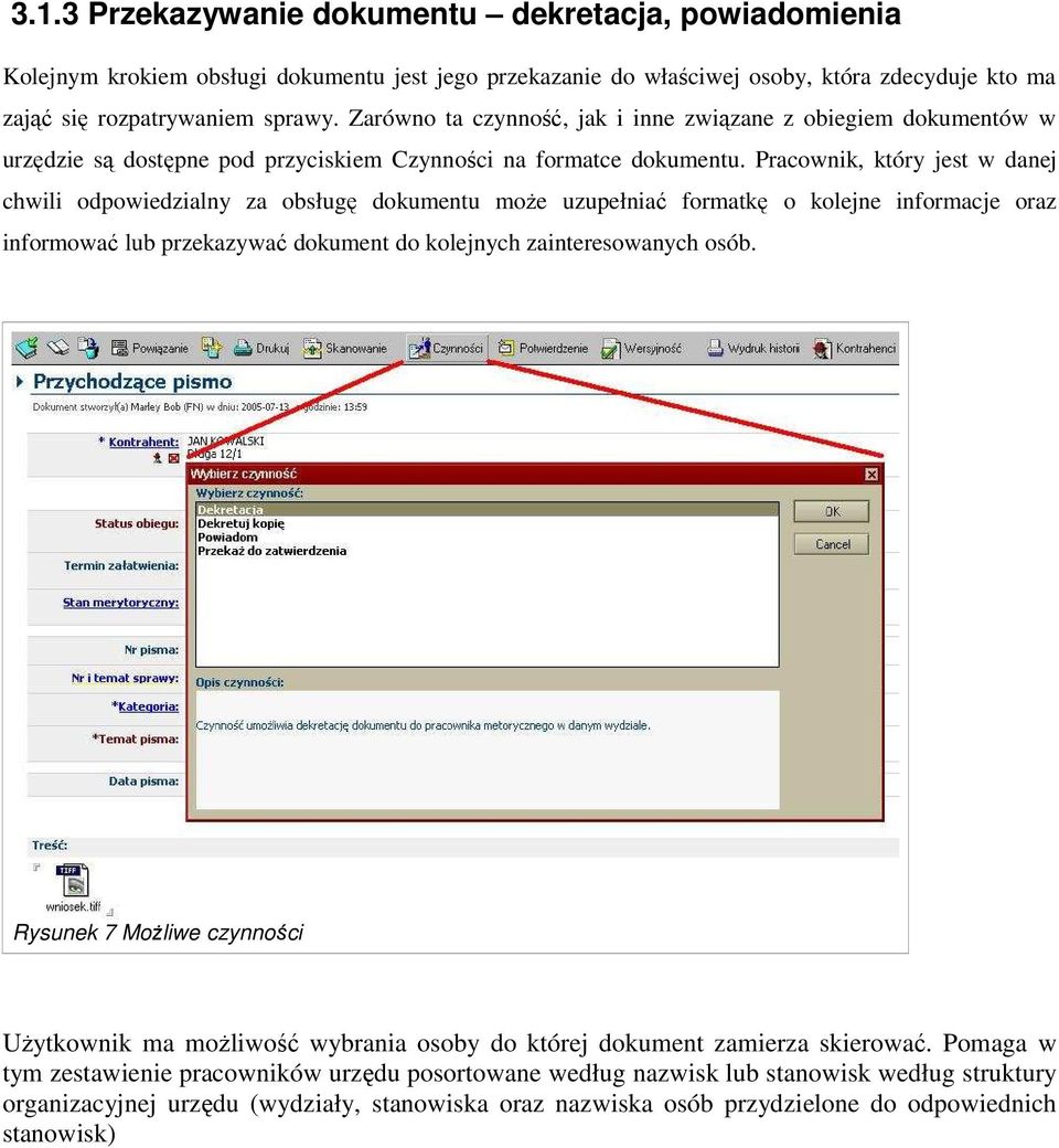 Pracownik, który jest w danej chwili odpowiedzialny za obsługę dokumentu moŝe uzupełniać formatkę o kolejne informacje oraz informować lub przekazywać dokument do kolejnych zainteresowanych osób.