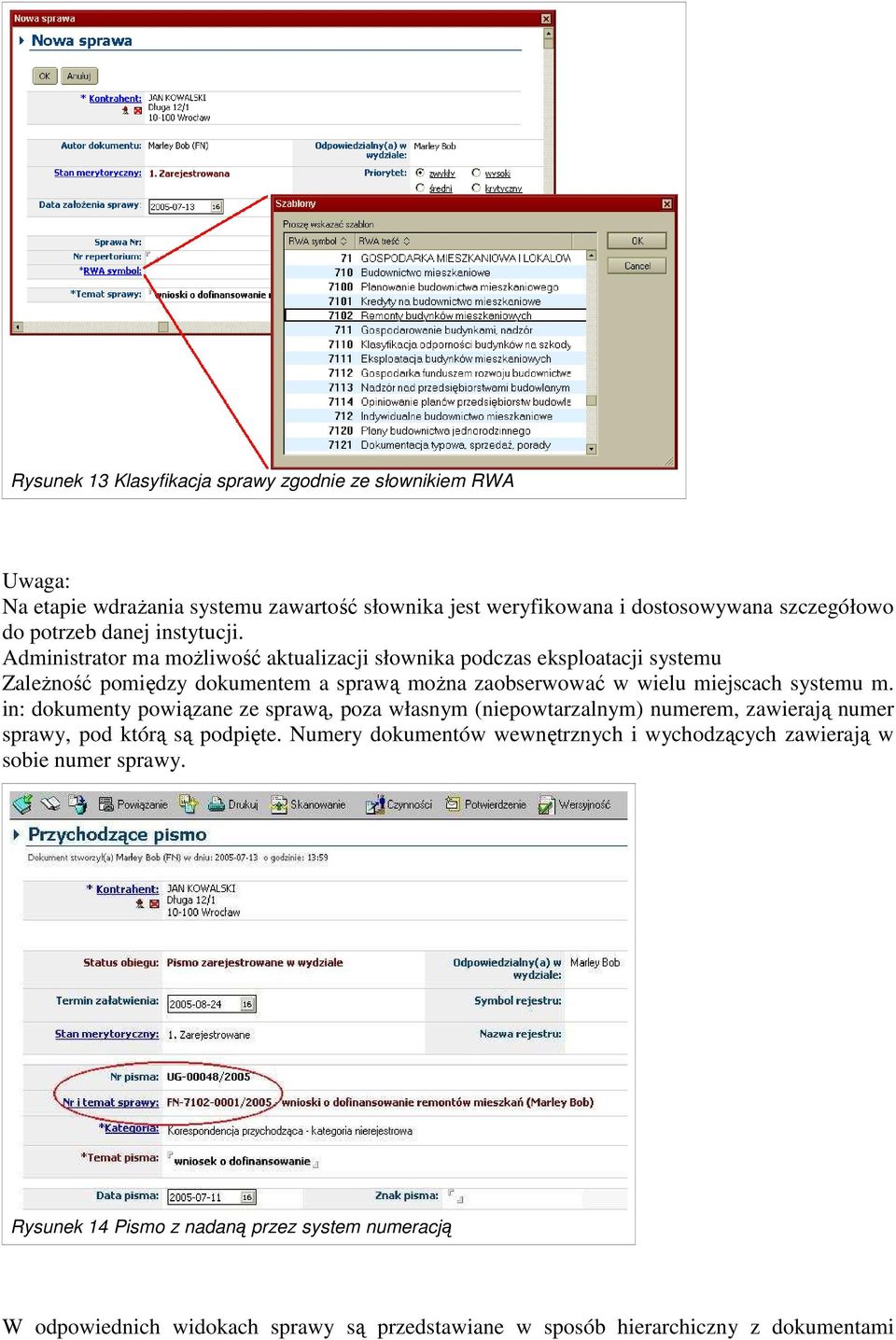 Administrator ma moŝliwość aktualizacji słownika podczas eksploatacji systemu ZaleŜność pomiędzy dokumentem a sprawą moŝna zaobserwować w wielu miejscach systemu m.