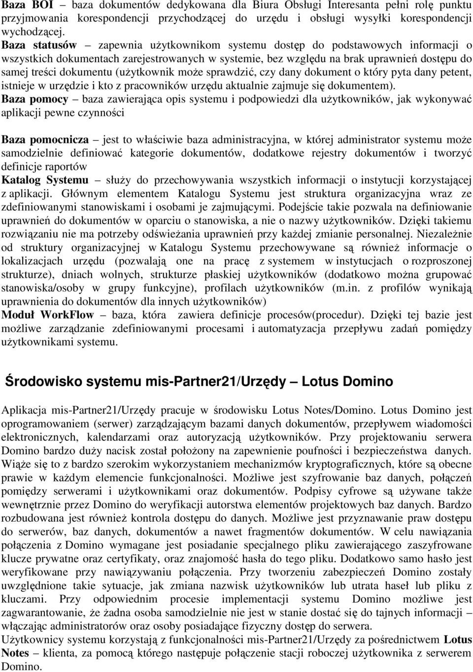 (uŝytkownik moŝe sprawdzić, czy dany dokument o który pyta dany petent, istnieje w urzędzie i kto z pracowników urzędu aktualnie zajmuje się dokumentem).