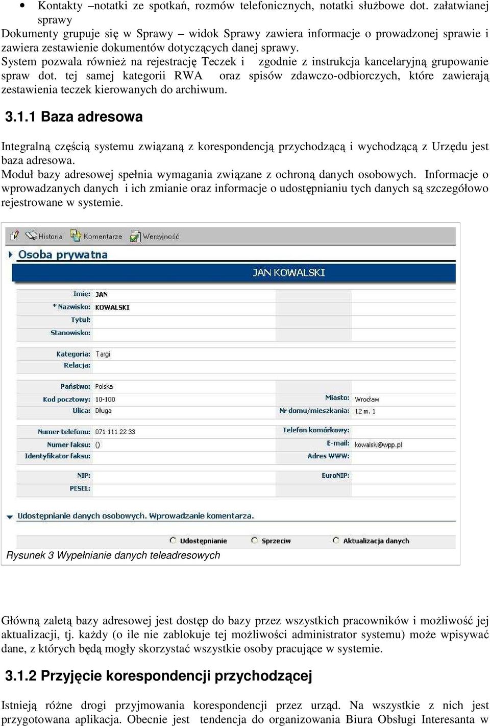 System pozwala równieŝ na rejestrację Teczek i zgodnie z instrukcja kancelaryjną grupowanie spraw dot.