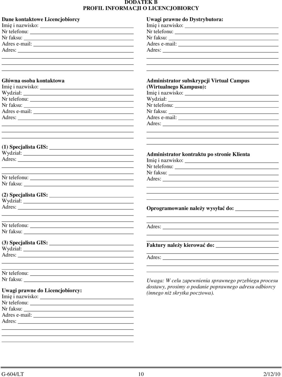 Administrator kontraktu po stronie Klienta Oprogramowanie należy wysyłać do: (3) Specjalista GIS: Wydział: Faktury należy kierować do: Uwagi prawne do Licencjobiorcy: