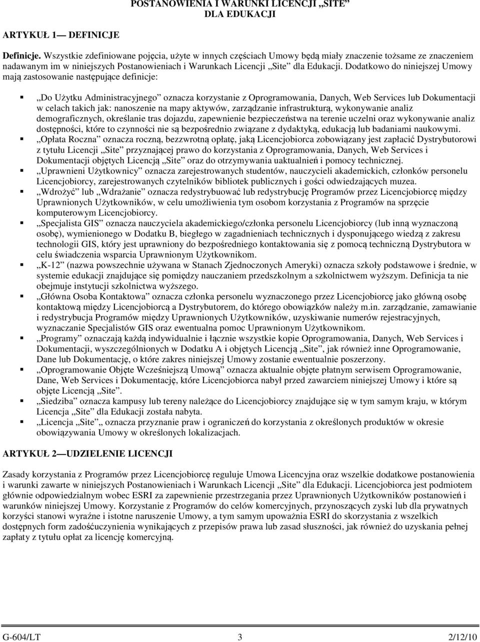 Dodatkowo do niniejszej Umowy mają zastosowanie następujące definicje: Do Użytku Administracyjnego oznacza korzystanie z Oprogramowania, Danych, Web Services lub Dokumentacji w celach takich jak: