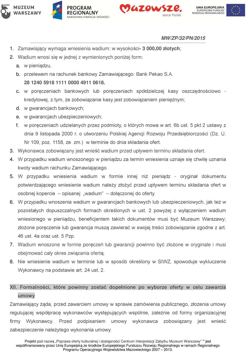 w poręczeniach bankowych lub poręczeniach spółdzielczej kasy oszczędnościowo - kredytowej, z tym, że zobowiązanie kasy jest zobowiązaniem pieniężnym; d. w gwarancjach bankowych; e.