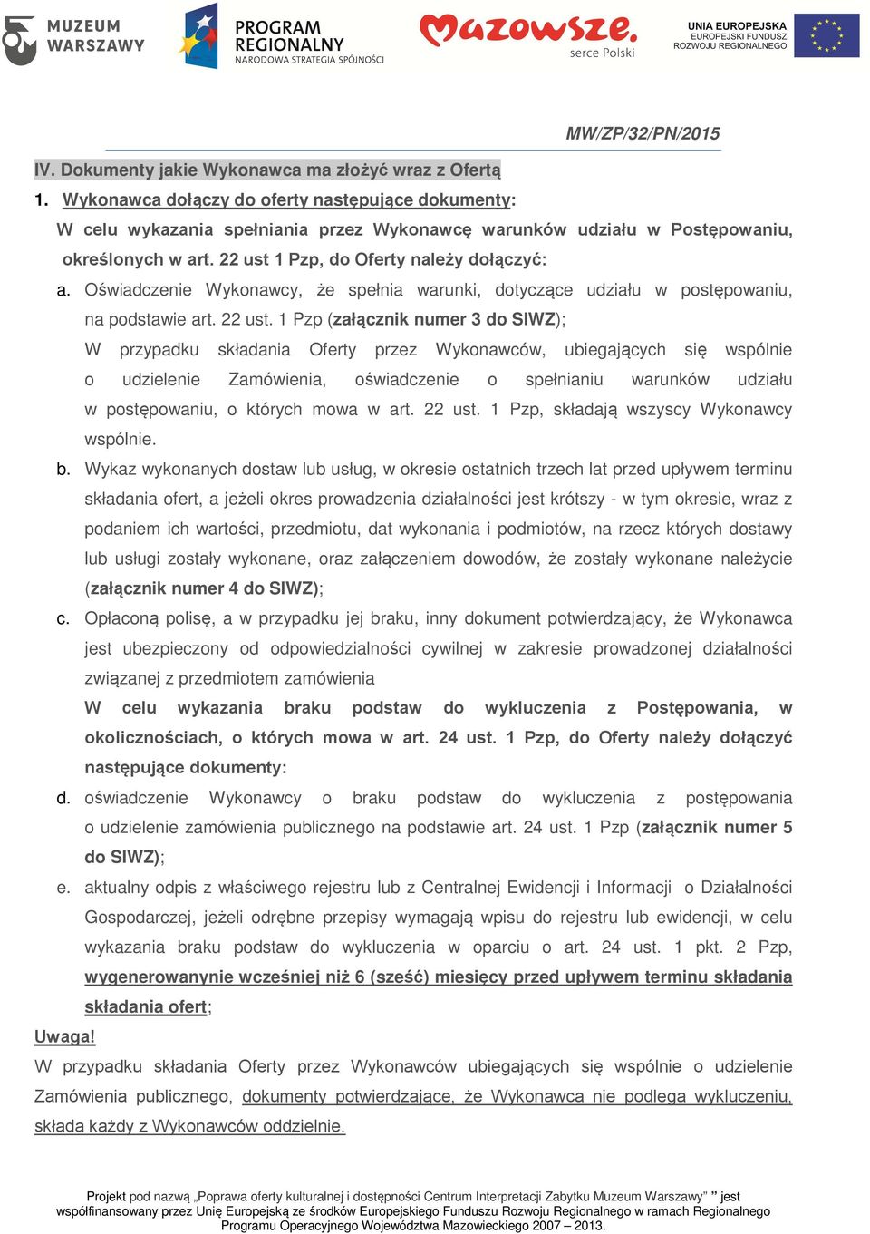 Oświadczenie Wykonawcy, że spełnia warunki, dotyczące udziału w postępowaniu, na podstawie art. 22 ust.