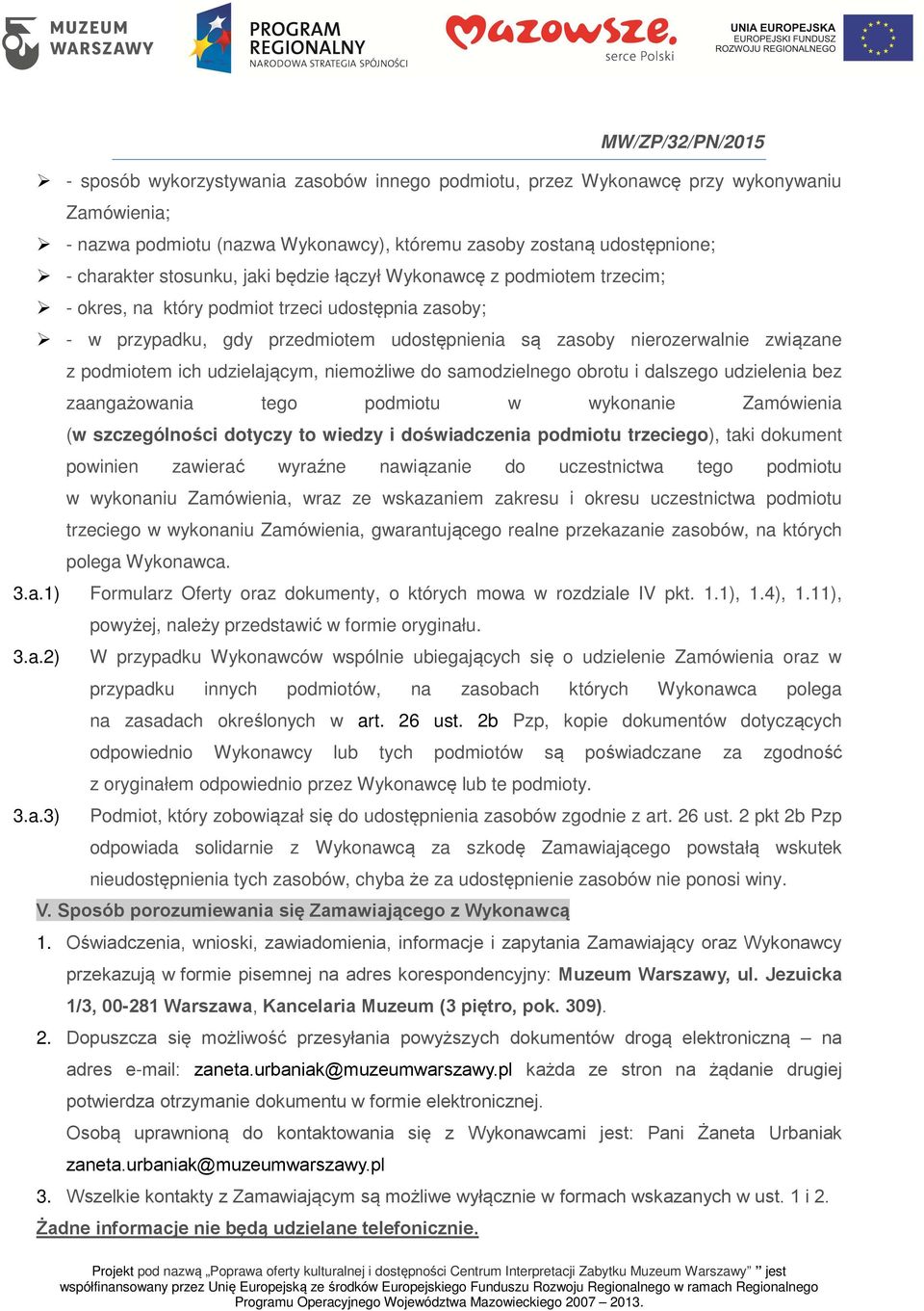 udzielającym, niemożliwe do samodzielnego obrotu i dalszego udzielenia bez zaangażowania tego podmiotu w wykonanie Zamówienia (w szczególności dotyczy to wiedzy i doświadczenia podmiotu trzeciego),