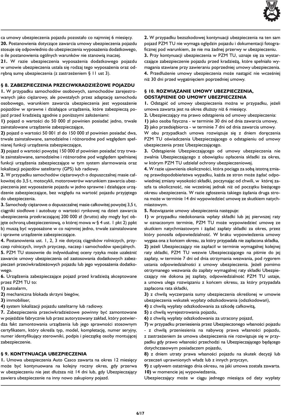 W razie ubezpieczenia wyposa enia dodatkowego pojazdu w umowie ubezpieczenia ustala si rodzaj tego wyposa enia oraz odr bnà sum ubezpieczenia (z zastrze eniem 11 ust 3). 8.